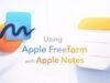 Utilizzo di Apple Freeform con Apple Notes: flussi di lavoro semplici che funzionano
