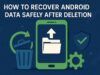 Come recuperare i dati Android in modo sicuro dopo averli eliminati