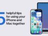 5 modi in cui il tuo iPhone e il tuo Mac sono progettati per funzionare insieme
